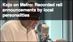 Kojo on Metro: Recorded rail announcements by local personalities